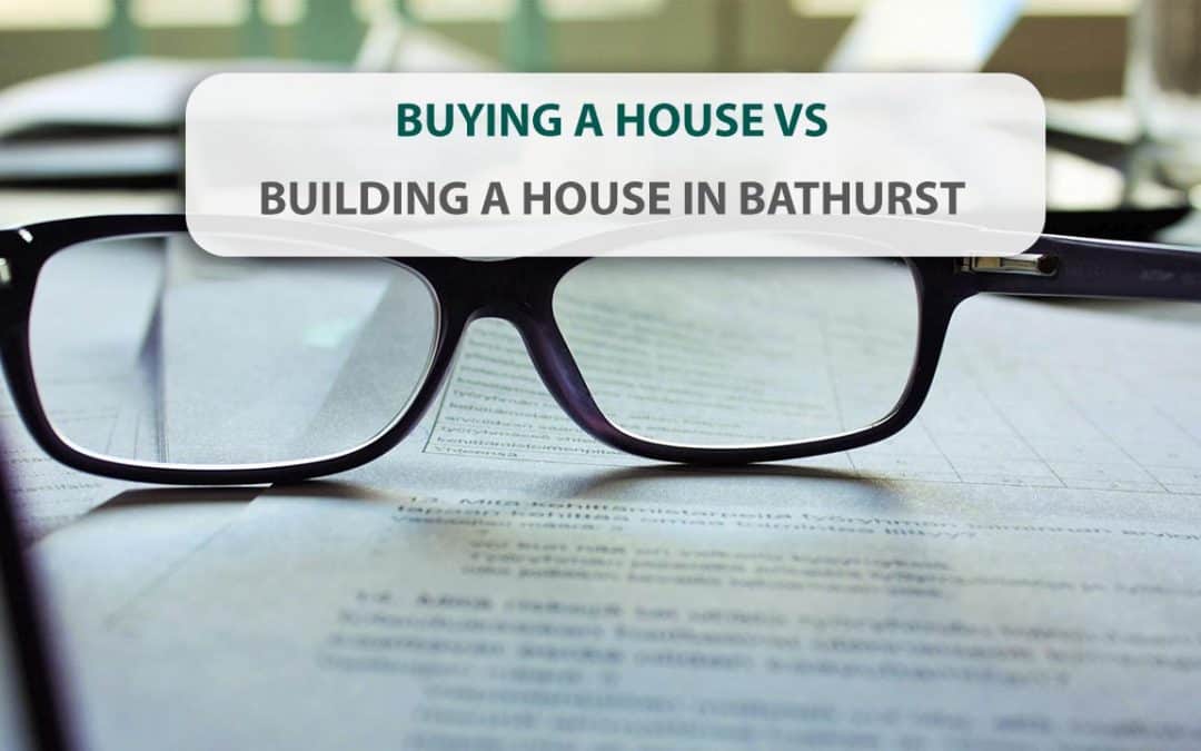Buying A House Vs Building A House In Bathurst