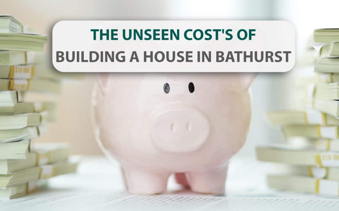 The Unseen Cost’s of Building a house in Bathurst