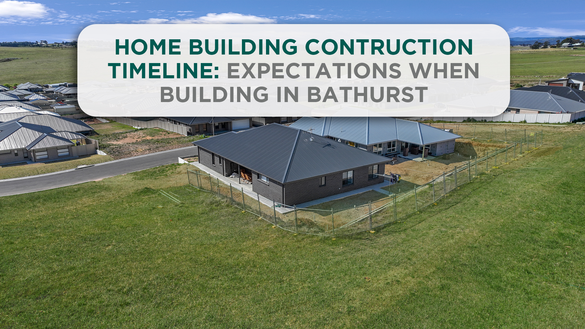 Home Building Construction Timeline: Expectations When Building in Bathurst