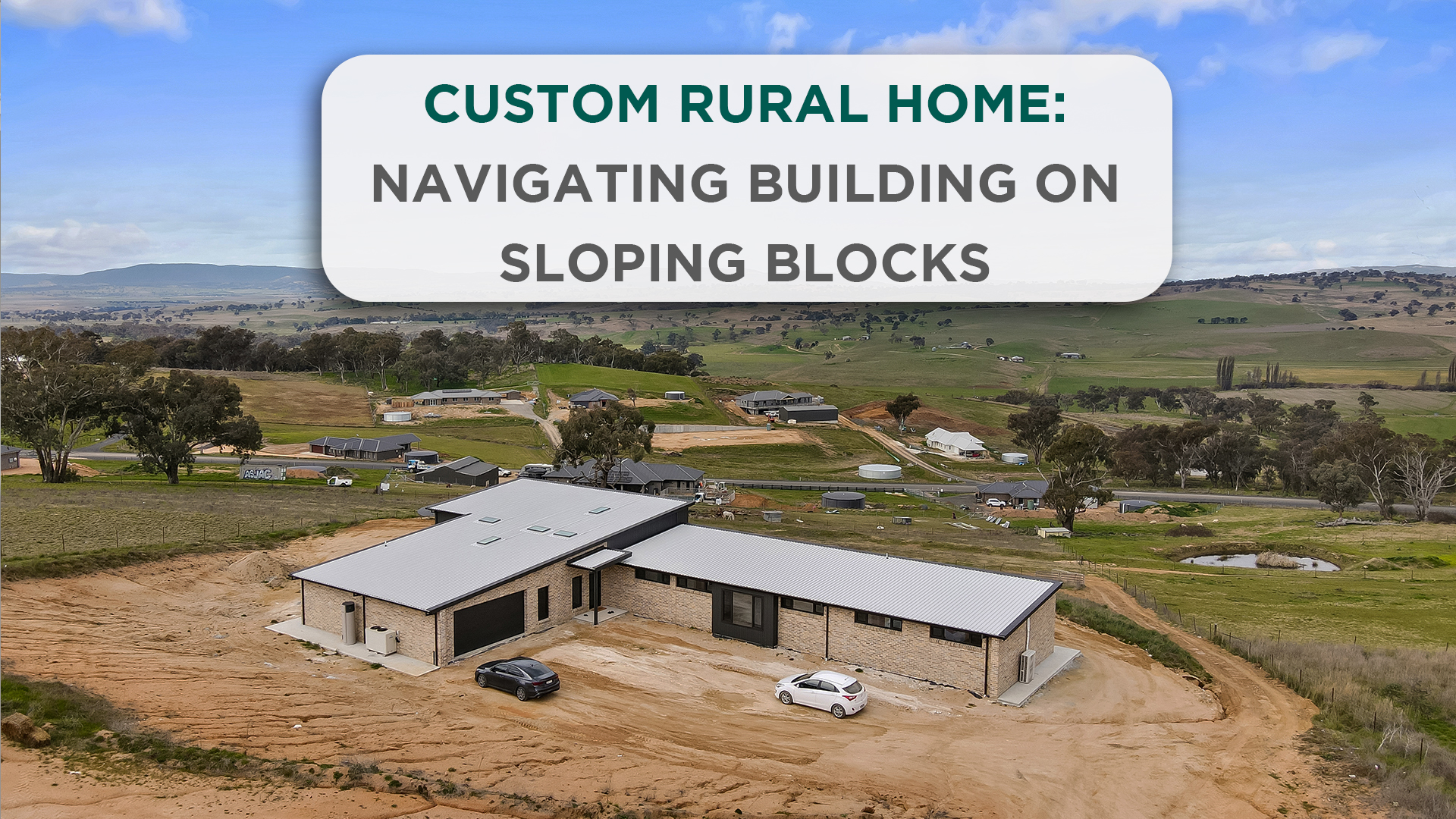 Custom Rural Home: Navigating Building on Sloping Blocks